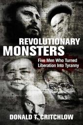 Icon image Revolutionary Monsters: Five Men Who Turned Liberation into Tyranny