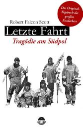 Icon image Letzte Fahrt - Tragödie am Südpol: Zum 100. Todestag des berühmten Polarforschers