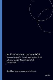 Icon image Im Blick behalten: Lyrik der DDR: Neue Beiträge des Forschungsprojekts DDR-Literatur an der Vrije Universiteit Amsterdam