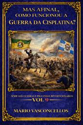 Icon image MAS AFINAL, COMO FUNCIONOU A GUERRA DA CISPLATINA?