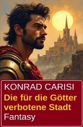 Icon image Die für die Götter verbotene Stadt: Fantasy