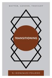 Icon image Transitioning: Matter, Gender, Thought
