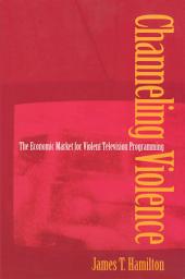 Icon image Channeling Violence: The Economic Market for Violent Television Programming