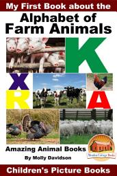 Icon image My First Book about the Alphabet of Farm Animals - Amazing Animal Books - Children's Picture Books