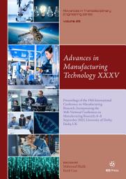 Icon image Advances in Manufacturing Technology XXXV: Proceedings of the 19th International Conference on Manufacturing Research, Incorporating the 36th National Conference on Manufacturing Research, 6–8 September 2022, University of Derby, Derby, UK