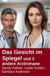Icon image Das Gesicht im Spiegel und 2 andere Arztromane