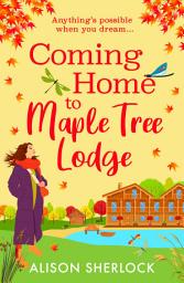 Icon image Coming Home to Maple Tree Lodge: Start a cosy, feel-good series from Alison Sherlock for 2026