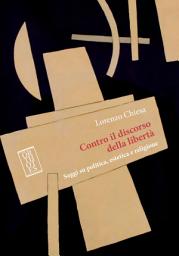 Icon image Contro il discorso della libertà: Saggi su politica, estetica e religione