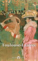 Icon image Delphi Collected Works of Henri de Toulouse-Lautrec (Illustrated)