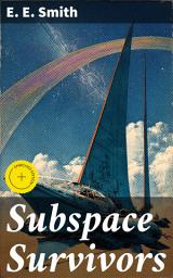 Icon image Subspace Survivors: Enriched edition. Journey through subspace: A futuristic adventure of survival, technology, and resilience in E. E. Smith's classic science fiction tale
