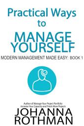 Icon image Practical Ways to Manage Yourself: Modern Management Made Easy, Book 1