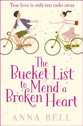 Icon image The Bucket List to Mend a Broken Heart: A laugh-out-loud feel-good romantic comedy