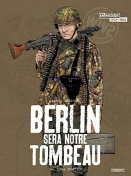 Icon image Berlin sera notre tombeau: Furia francese