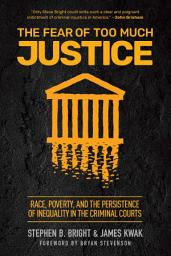 Icon image The Fear of Too Much Justice: Race, Poverty, and the Persistence of Inequality in the Criminal Courts
