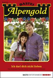 Icon image Alpengold 213: Ich darf dich nicht lieben