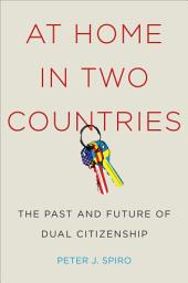 Icon image At Home in Two Countries: The Past and Future of Dual Citizenship