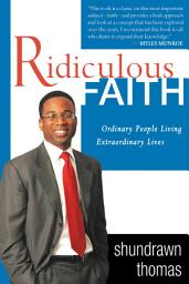 Icon image Ridiculous Faith: Ordinary People Living Extraordinary Lives