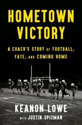 Icon image Hometown Victory: A Coach's Story of Football, Fate, and Coming Home