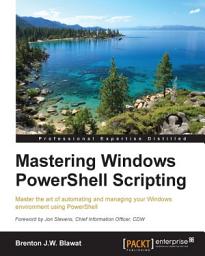 Icon image Mastering Windows PowerShell Scripting: Master the art of automating and managing your Windows environment using PowerShell