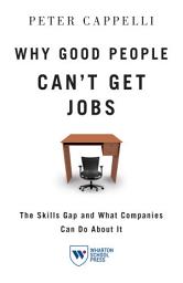 Icon image Why Good People Can't Get Jobs: The Skills Gap and What Companies Can Do About It