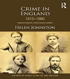 Icon image Crime in England 1815-1880: Experiencing the criminal justice system