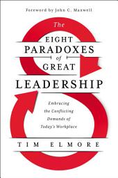 Icon image The Eight Paradoxes of Great Leadership: Embracing the Conflicting Demands of Today's Workplace