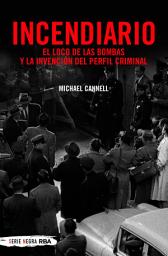 Icon image Incendiario: El loco de las bombas y la invención del perfil criminal