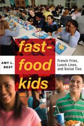 Icon image Fast-Food Kids: French Fries, Lunch Lines, and Social Ties