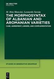 Icon image The Morphosyntax of Albanian and Aromanian Varieties: Case, Agreement, Complementation