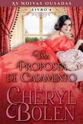 Icon image Uma Proposta de Casamento: As Noivas Ousadas, Livro 4
