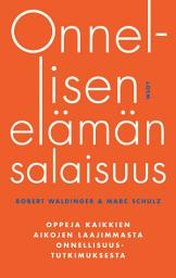 Icon image Onnellisen elämän salaisuus: Oppeja kaikkien aikojen laajimmasta onnellisuustutkimuksesta