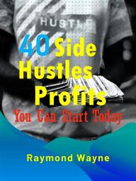 Icon image 40 Side Hustles Profits You Can Start Today