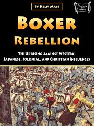 Icon image Boxer Rebellion: The Uprising against Western, Japanese, Colonial, and Christian Influences