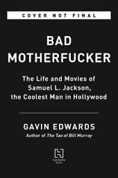Icon image Bad Motherfucker: The Life and Movies of Samuel L. Jackson, the Coolest Man in Hollywood