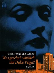Icon image Was geschah wirklich mit Dulce Veiga?: Ein Low-Budget-Roman