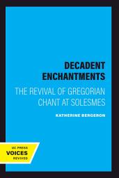 Icon image Decadent Enchantments: The Revival of Gregorian Chant at Solesmes