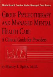 Icon image Group Psychotherapy And Managed Mental Health Care: A Clinical Guide For Providers