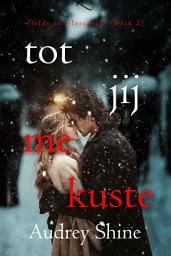 Icon image Tot Jij Me Kuste (Liefde in Silverpeak - Boek 2)