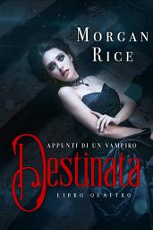 Icon image Destinata (Libro #4 In Appunti di un Vampiro)