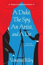 Icon image A Duke, the Spy, an Artist, and a Lie
