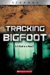 Icon image Tracking Big Foot: Is it Real or a Hoax? (XBooks: Strange)