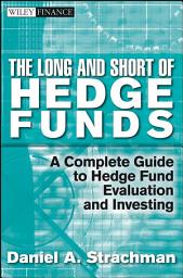 Icon image The Long and Short Of Hedge Funds: A Complete Guide to Hedge Fund Evaluation and Investing