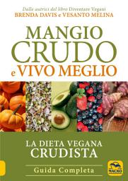Icon image Mangio Crudo e Vivo Meglio: La dieta vegana crudista. Guida Completa