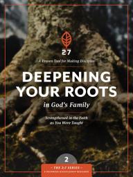 Icon image Deepening Your Roots in God's Family: A Course in Personal Discipleship to Strengthen Your Walk with God