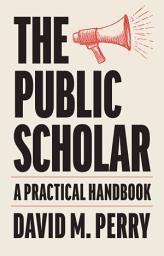 Icon image The Public Scholar: A Practical Handbook
