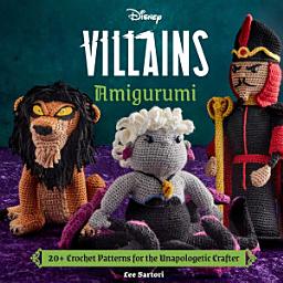 Icon image Disney Villains Amigurumi: 20+ Crochet Patterns for the Unapologetic Crafter