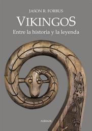 Icon image Vikingos: Entre la historia y la leyenda