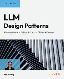 Icon image LLM Design Patterns: A Practical Guide to Building Robust and Efficient AI Systems