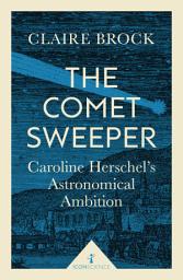 Icon image The Comet Sweeper (Icon Science): Caroline Herschel's Astronomical Ambition