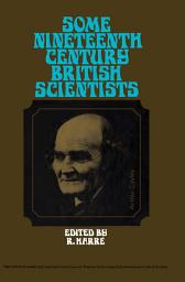 Icon image Some Nineteenth Century British Scientists: The Commonwealth and International Library: Science and Society